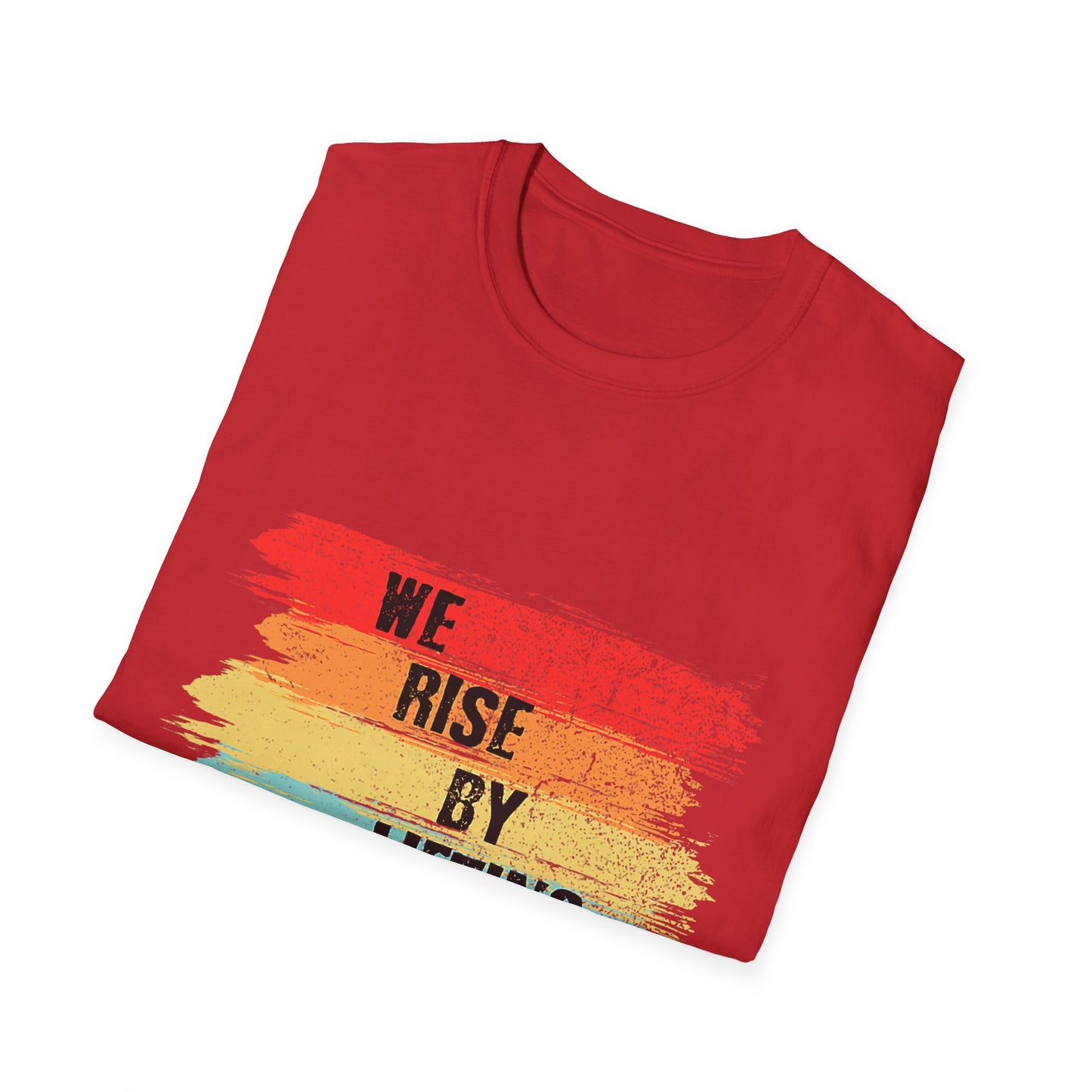 Inspirational Unisex T-Shirt - "We Rise By Lifting Others"
