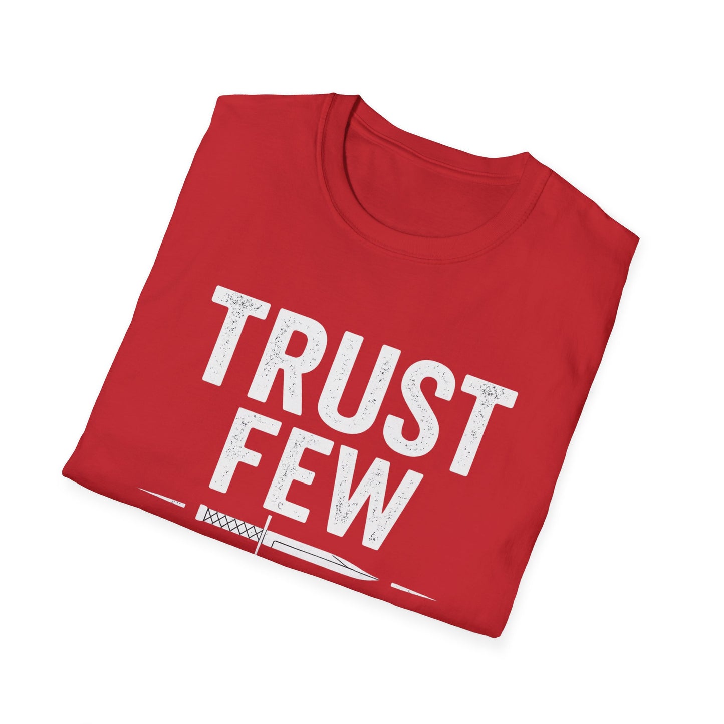 Trust Few Fear None Unisex T-Shirt | Softstyle Tee for Casual Wear, Gift for Friends, Motivational Apparel