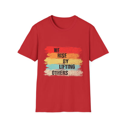 Inspirational Unisex T-Shirt - "We Rise By Lifting Others"