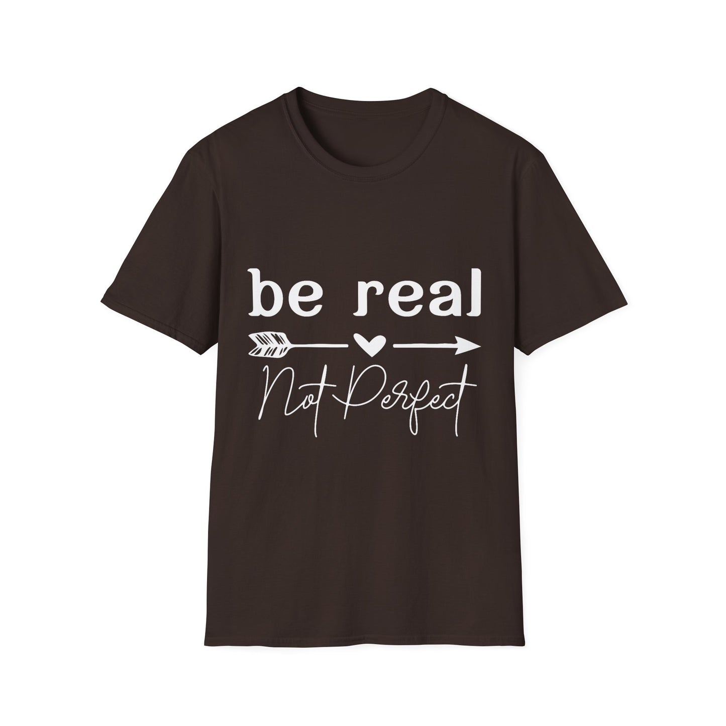 Be Real Not Perfect Unisex T-Shirt
