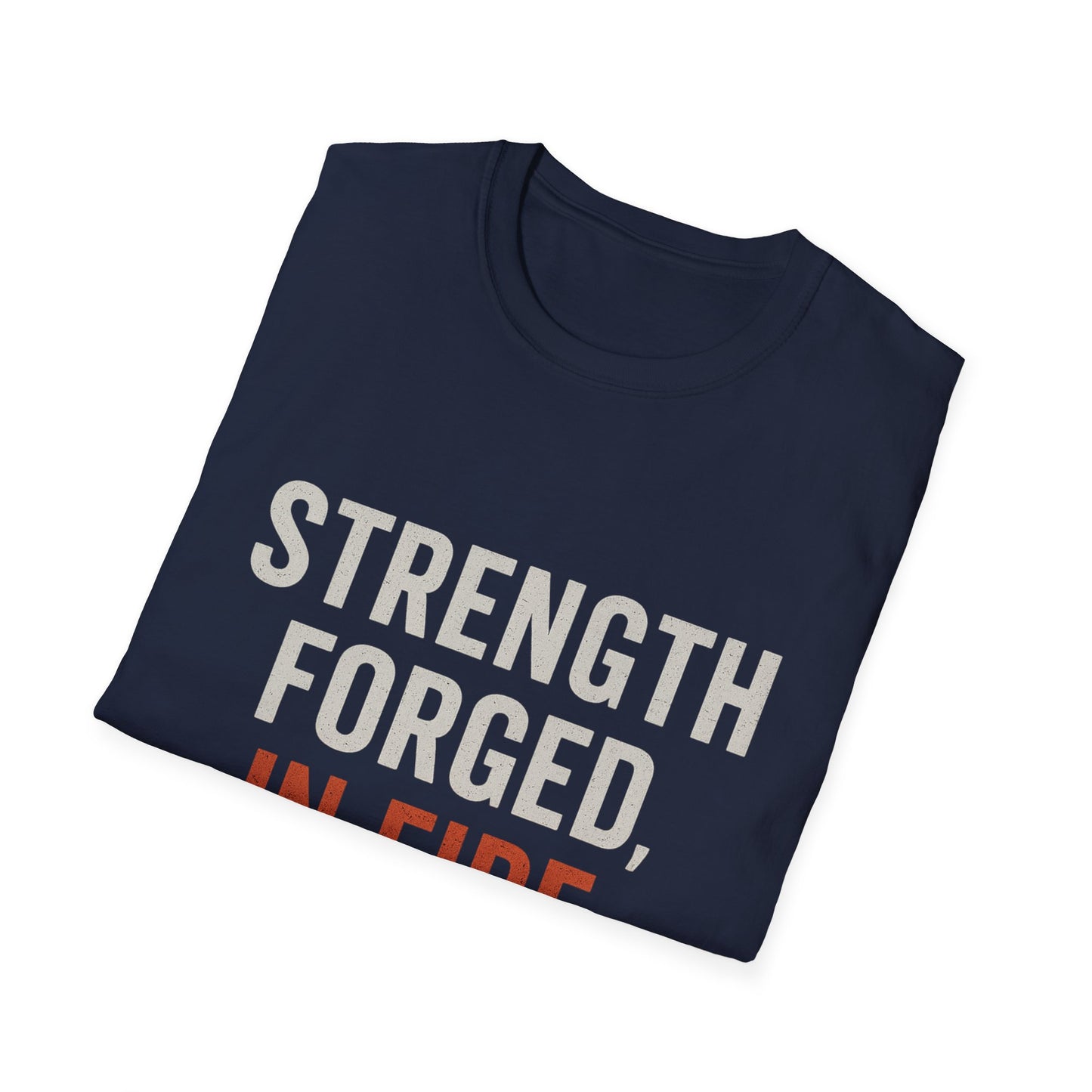 Strength Forged in Fire Unisex T-Shirt, Inspirational Tee, Motivational Shirt, Gift for Him/Her, Casual Wear, Fire Lover's Apparel