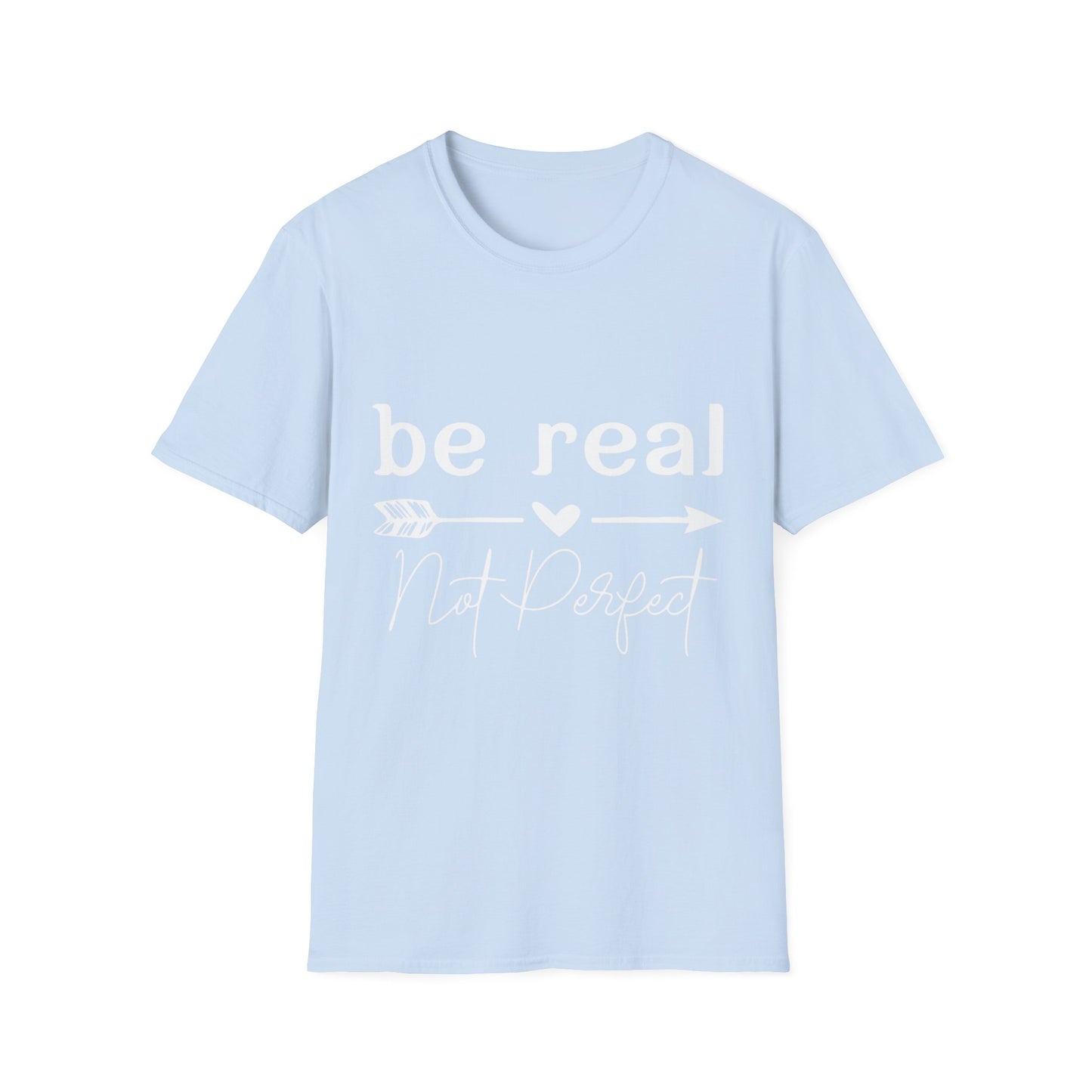 Be Real Not Perfect Unisex T-Shirt