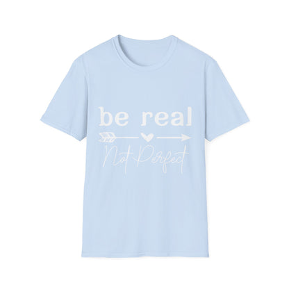 Be Real Not Perfect Unisex T-Shirt