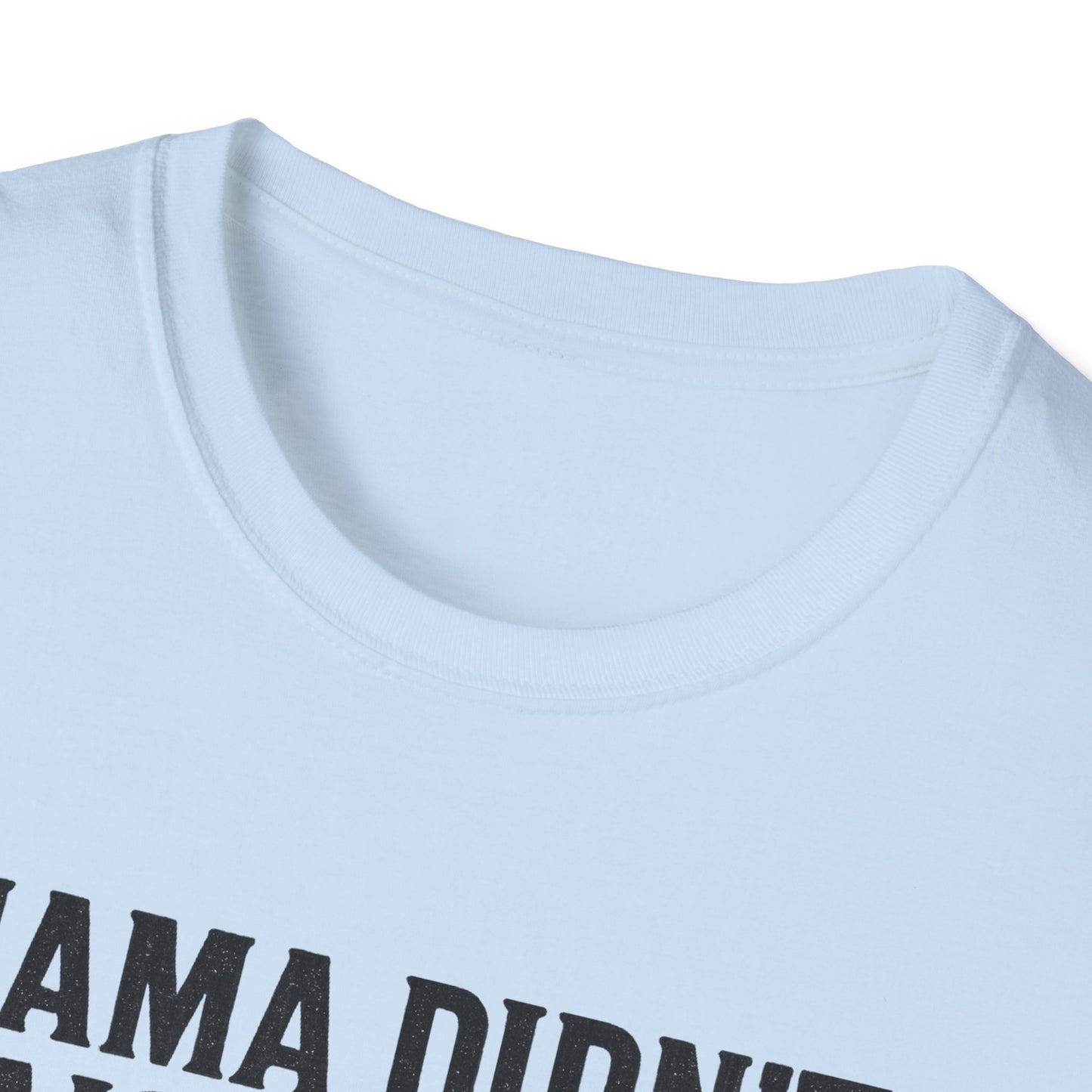 Mama Didn't Raise a Bitch Unisex T-Shirt | Fun Gift for Brothers | Casual Tee for Family Gatherings, Birthdays, Humor, Everyday Wear