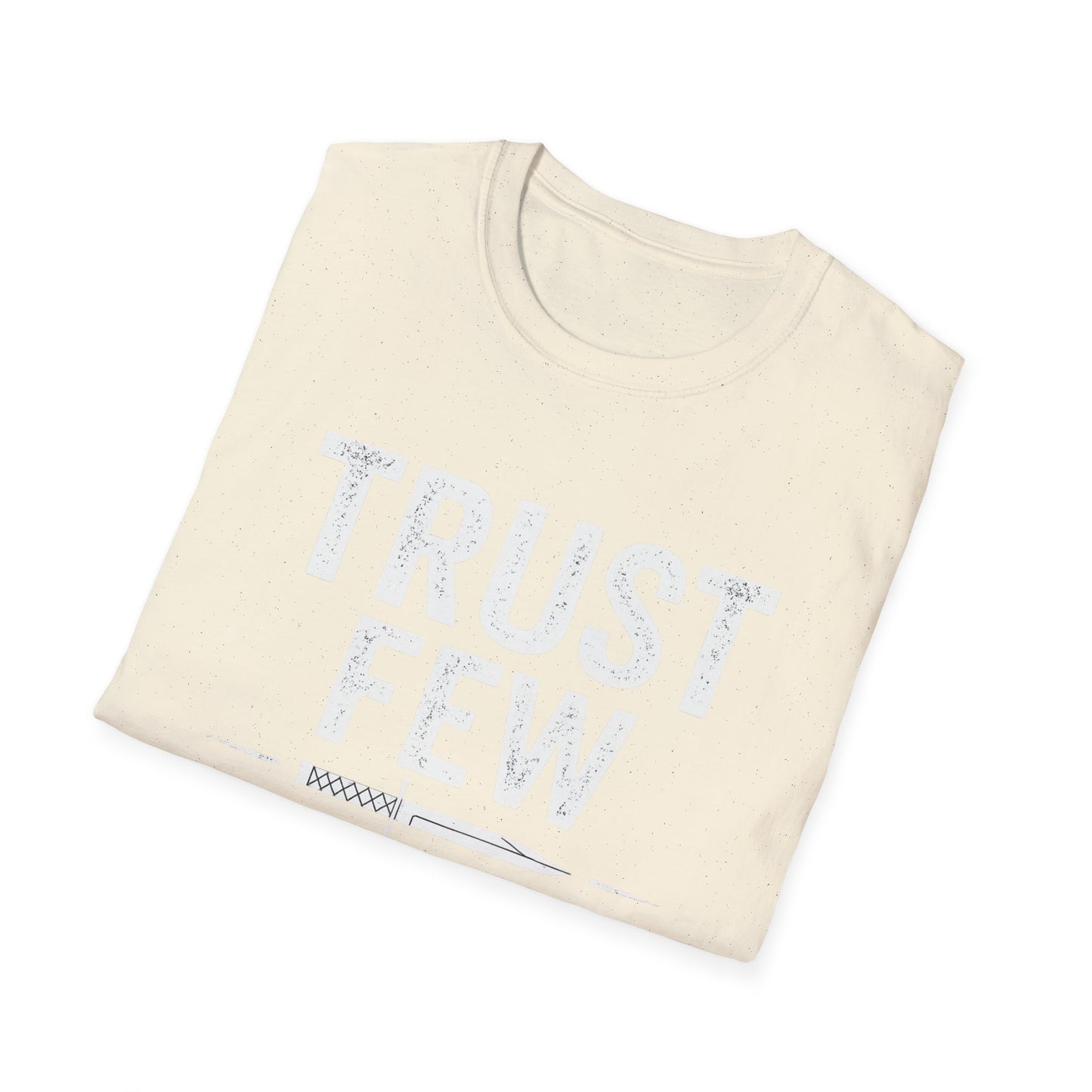 Trust Few Fear None Unisex T-Shirt | Softstyle Tee for Casual Wear, Gift for Friends, Motivational Apparel