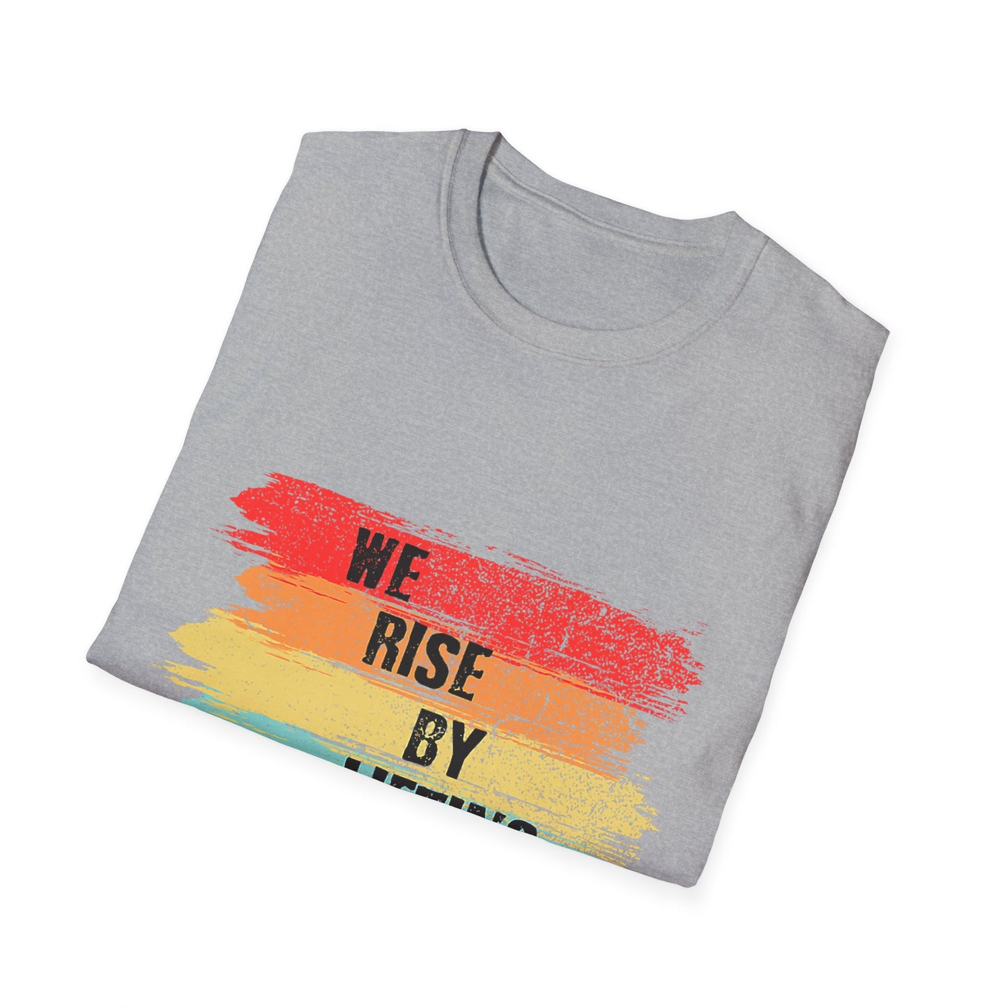 Inspirational Unisex T-Shirt - "We Rise By Lifting Others"