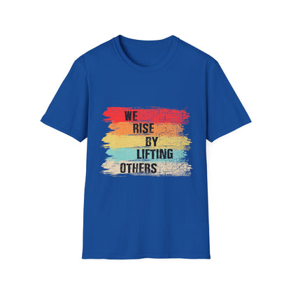 Inspirational Unisex T-Shirt - "We Rise By Lifting Others"