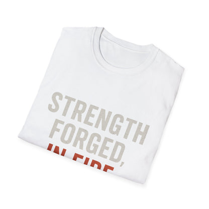 Strength Forged in Fire Unisex T-Shirt, Inspirational Tee, Motivational Shirt, Gift for Him/Her, Casual Wear, Fire Lover's Apparel