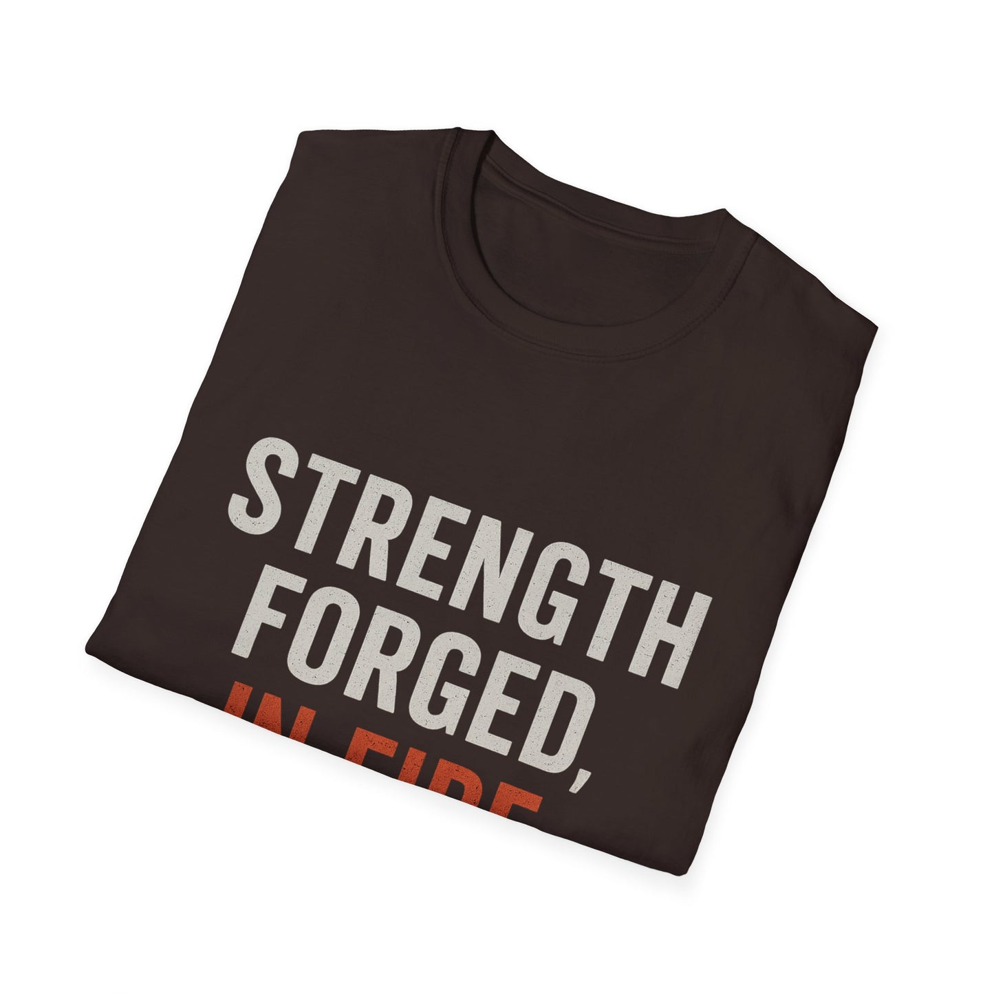 Strength Forged in Fire Unisex T-Shirt, Inspirational Tee, Motivational Shirt, Gift for Him/Her, Casual Wear, Fire Lover's Apparel