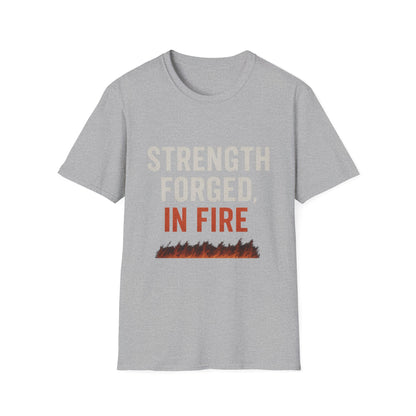 Strength Forged in Fire Unisex T-Shirt, Inspirational Tee, Motivational Shirt, Gift for Him/Her, Casual Wear, Fire Lover's Apparel
