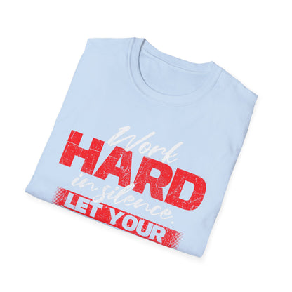 Work Hard in Silence Unisex Softstyle T-Shirt