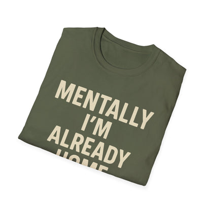 Mentally I'm Already Home Unisex Softstyle T-Shirt | Relaxed Casual Wear, Gift for Homebody, Cozy Vibes, Great for Lounging, Perfect [...]