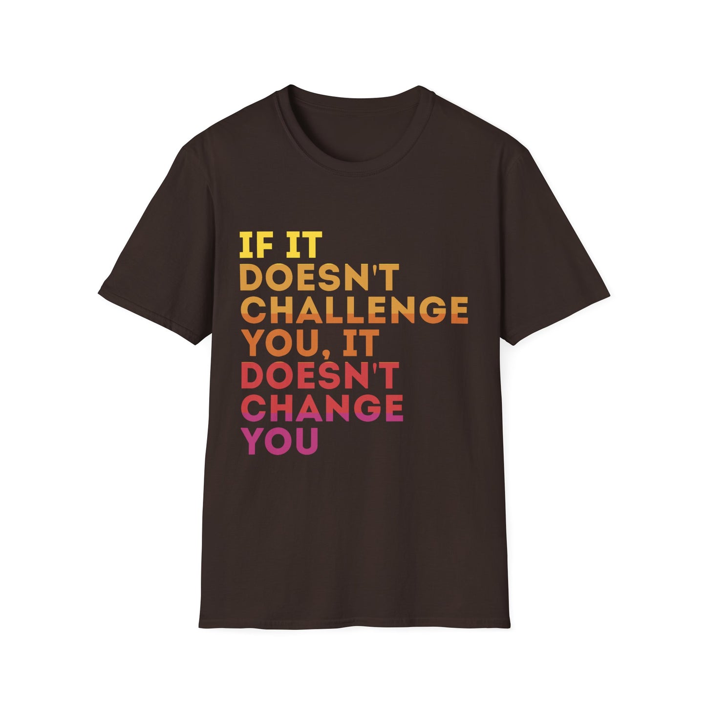 Inspirational Quote Unisex T-Shirt - "If It Doesn't Challenge You, It Doesn't Change You"