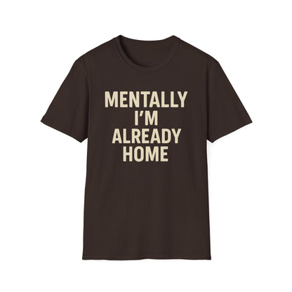 Mentally I'm Already Home Unisex Softstyle T-Shirt | Relaxed Casual Wear, Gift for Homebody, Cozy Vibes, Great for Lounging, Perfect [...]