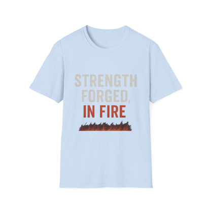 Strength Forged in Fire Unisex T-Shirt, Inspirational Tee, Motivational Shirt, Gift for Him/Her, Casual Wear, Fire Lover's Apparel