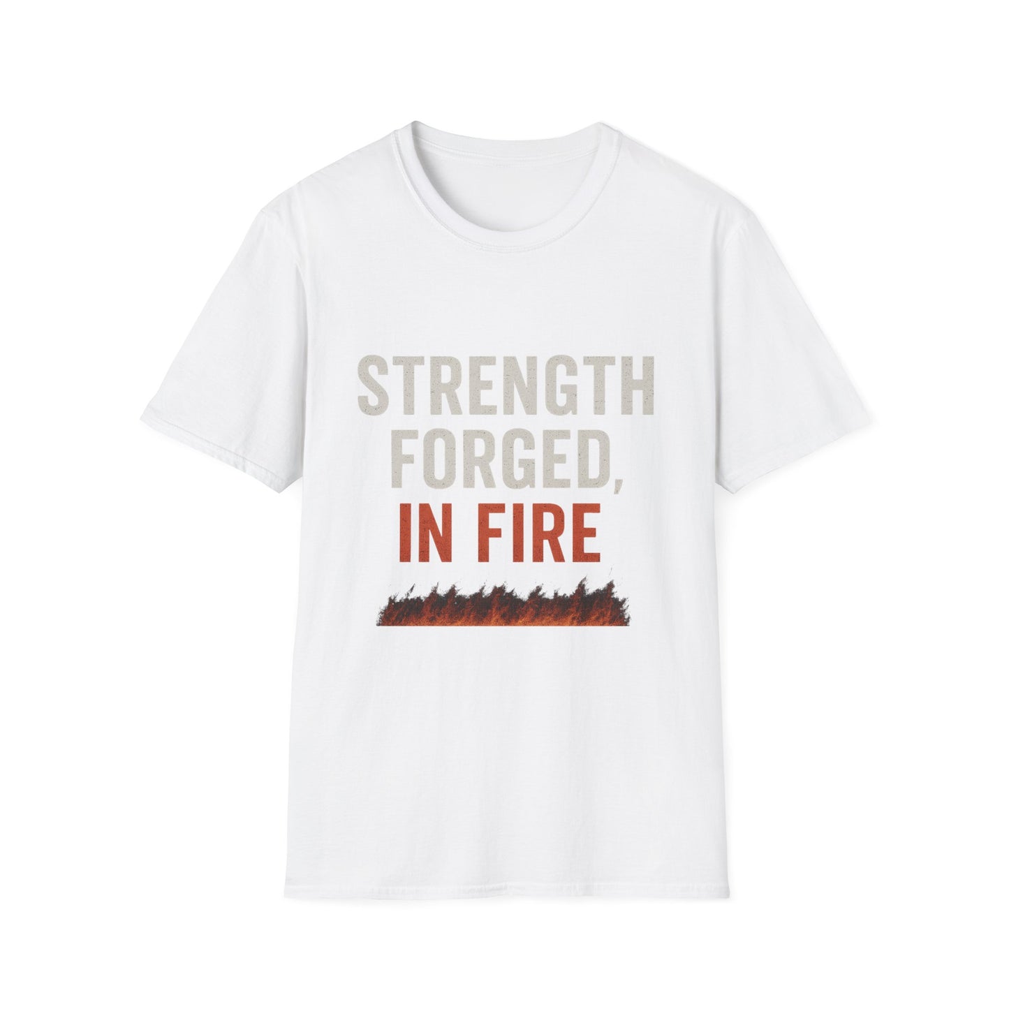 Strength Forged in Fire Unisex T-Shirt, Inspirational Tee, Motivational Shirt, Gift for Him/Her, Casual Wear, Fire Lover's Apparel