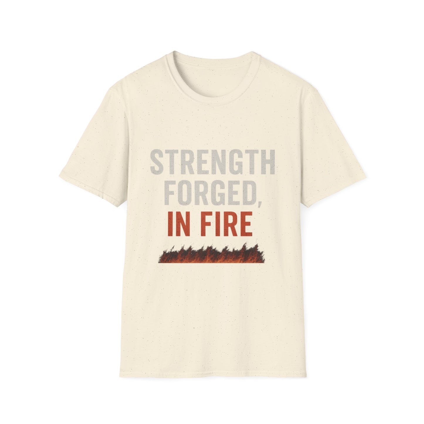 Strength Forged in Fire Unisex T-Shirt, Inspirational Tee, Motivational Shirt, Gift for Him/Her, Casual Wear, Fire Lover's Apparel