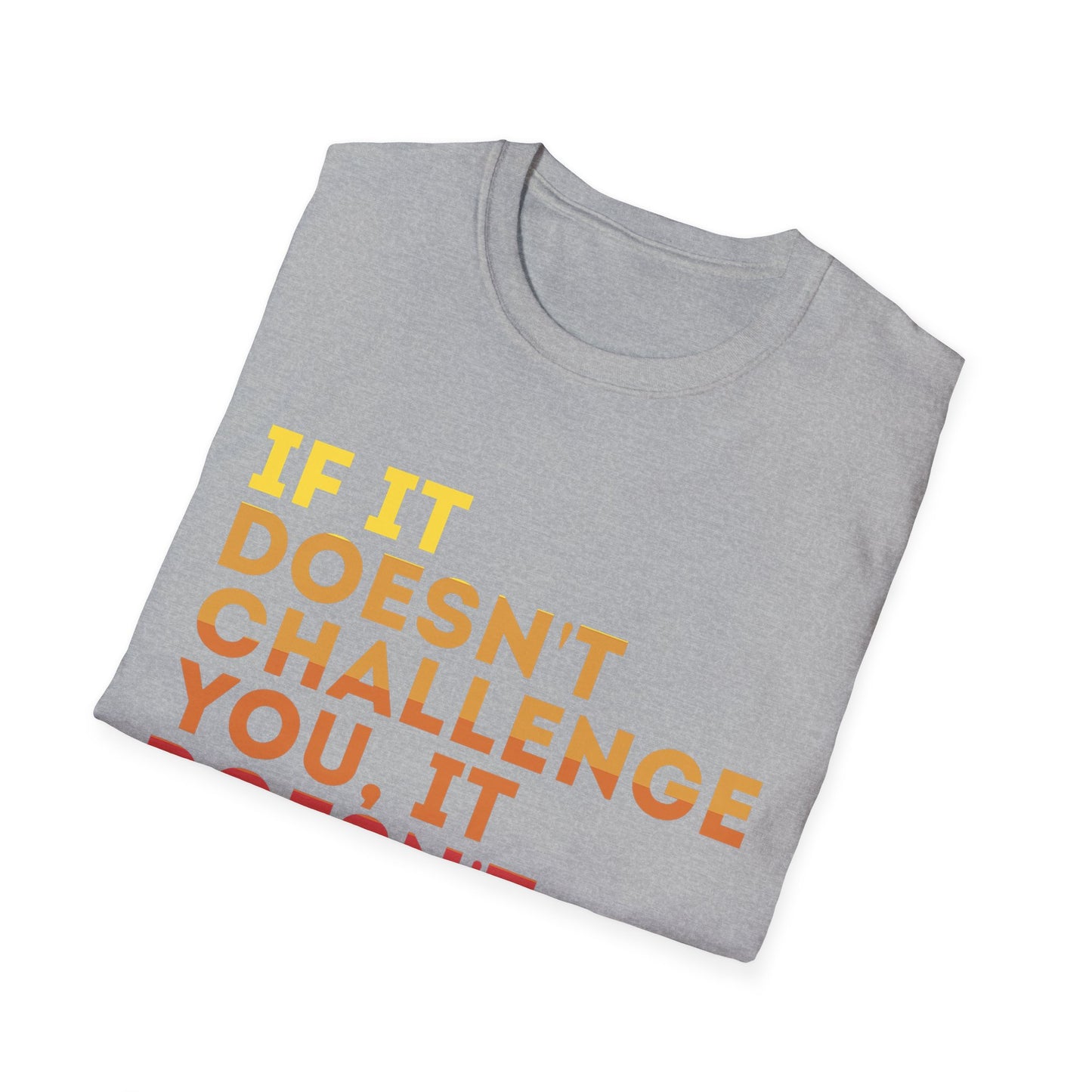 Inspirational Quote Unisex T-Shirt - "If It Doesn't Challenge You, It Doesn't Change You"