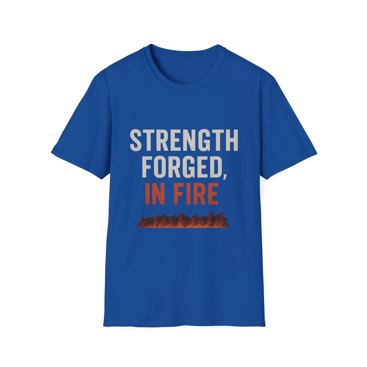 Strength Forged in Fire Unisex T-Shirt, Inspirational Tee, Motivational Shirt, Gift for Him/Her, Casual Wear, Fire Lover's Apparel