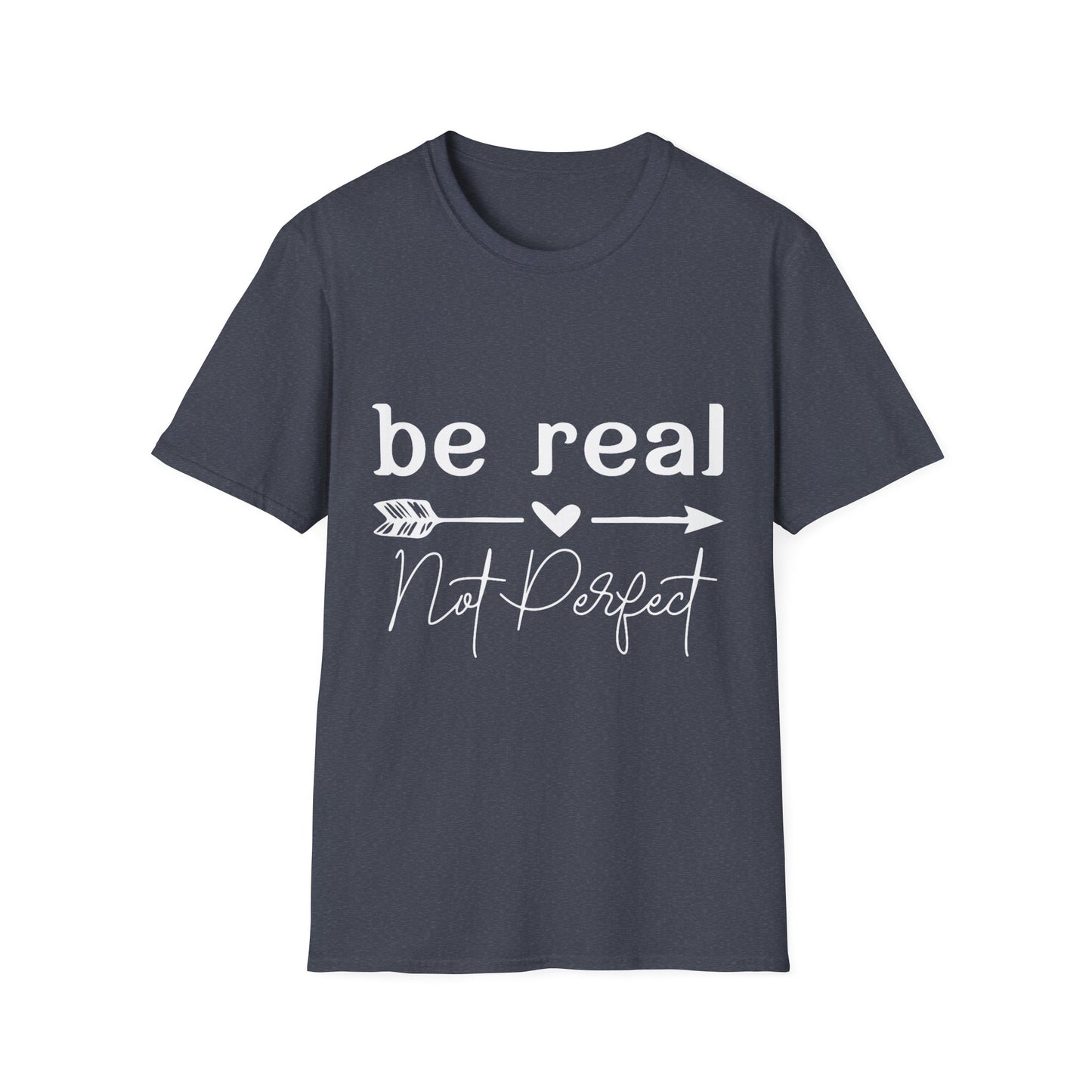 Be Real Not Perfect Unisex T-Shirt