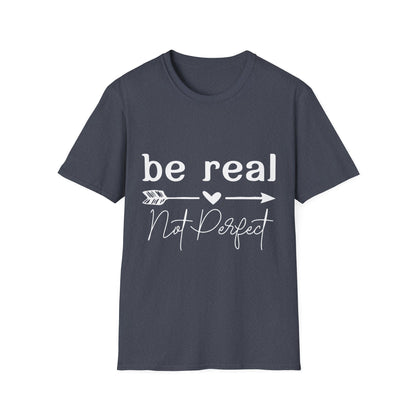Be Real Not Perfect Unisex T-Shirt