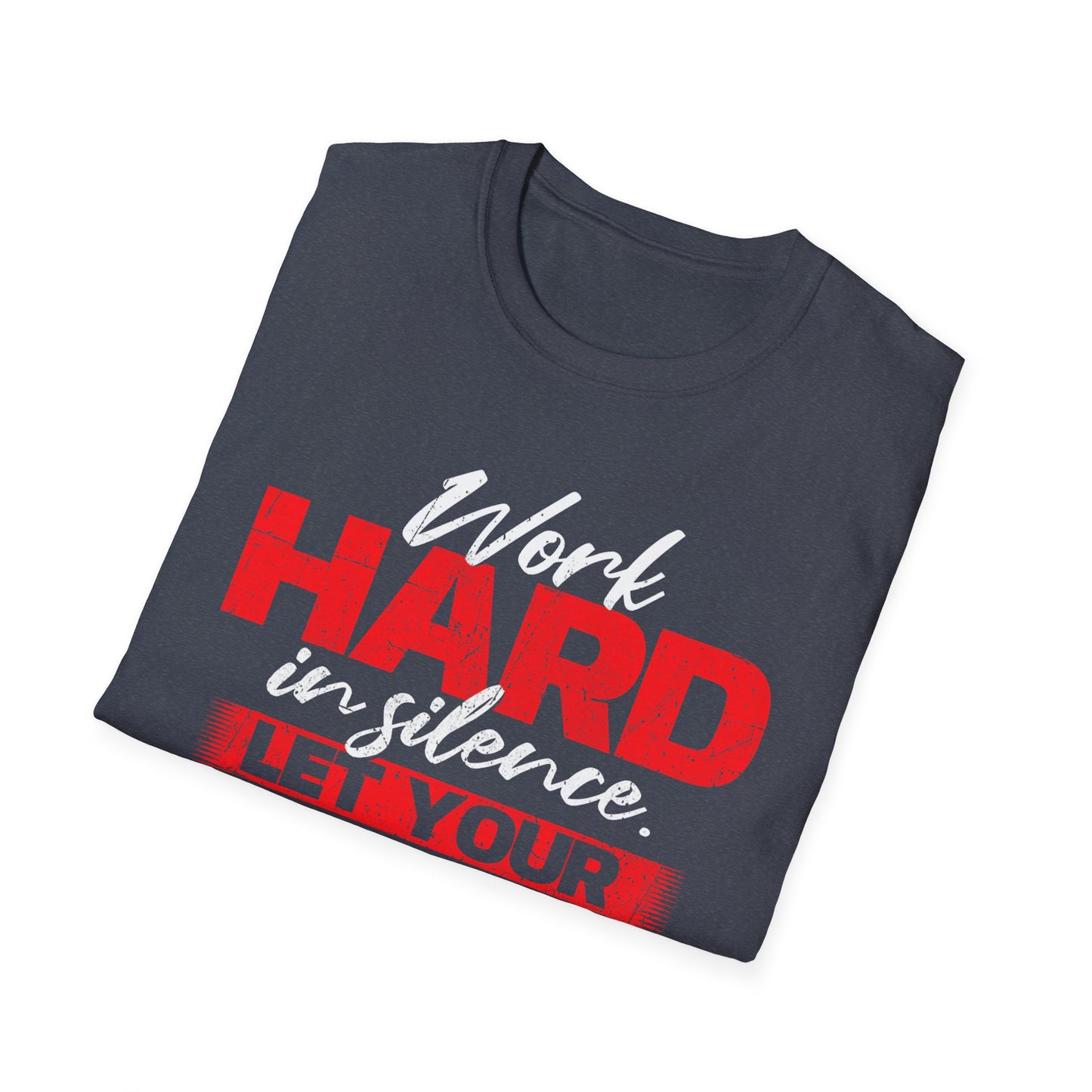 Work Hard in Silence Unisex Softstyle T-Shirt