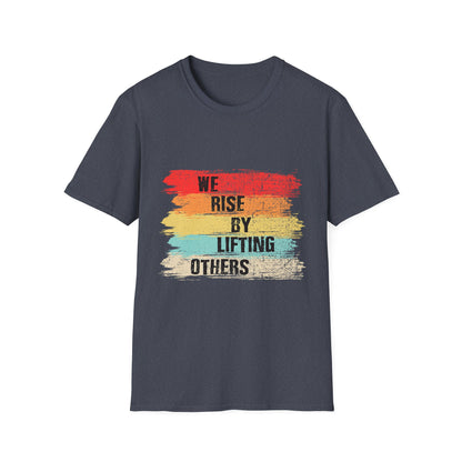Inspirational Unisex T-Shirt - "We Rise By Lifting Others"