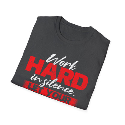 Work Hard in Silence Unisex Softstyle T-Shirt