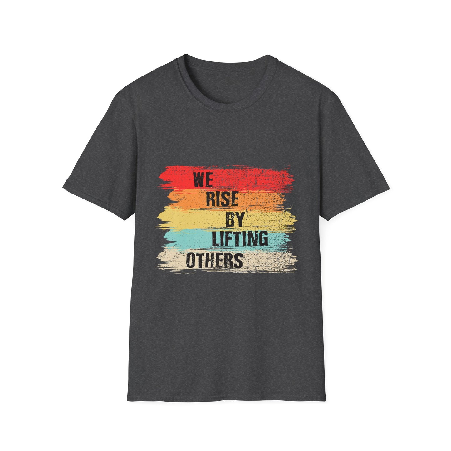 Inspirational Unisex T-Shirt - "We Rise By Lifting Others"