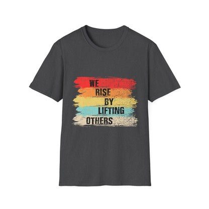 Inspirational Unisex T-Shirt - "We Rise By Lifting Others"