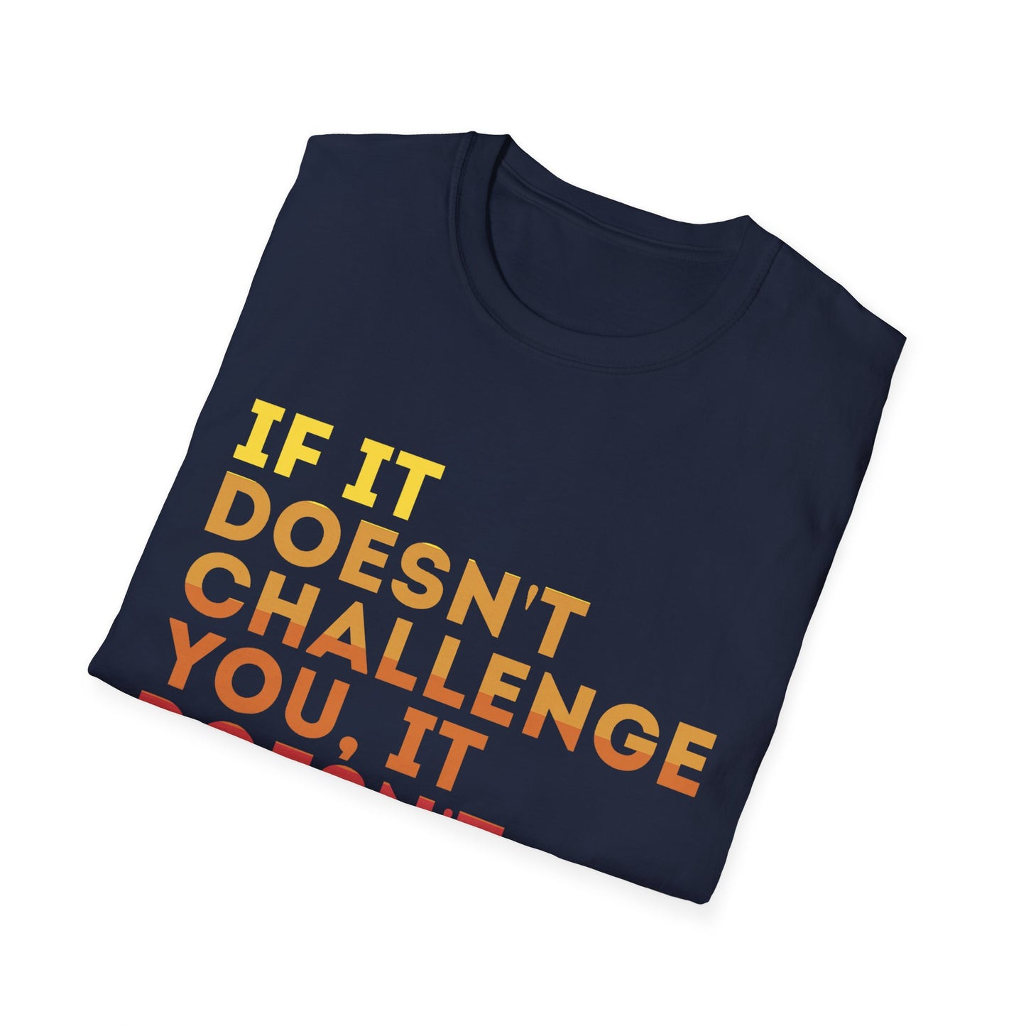 Inspirational Quote Unisex T-Shirt - "If It Doesn't Challenge You, It Doesn't Change You"