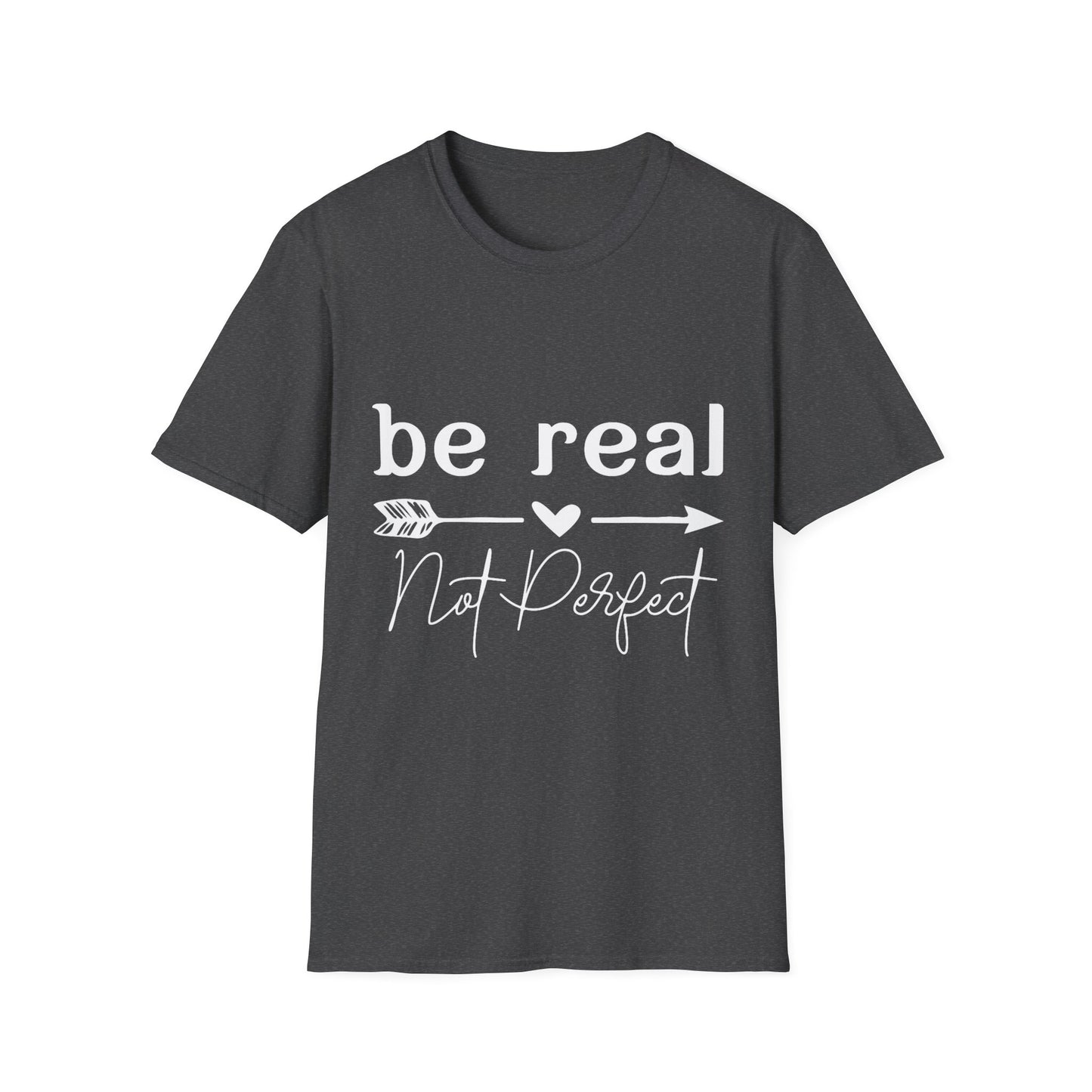 Be Real Not Perfect Unisex T-Shirt