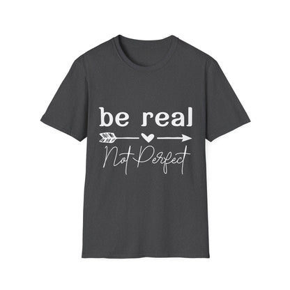 Be Real Not Perfect Unisex T-Shirt
