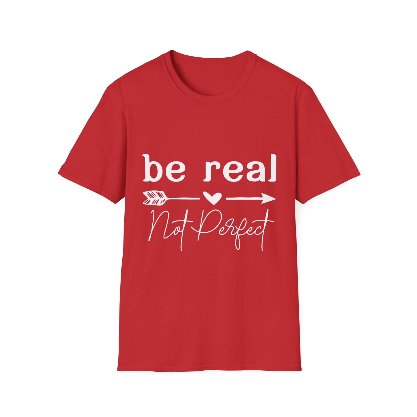 Be Real Not Perfect Unisex T-Shirt