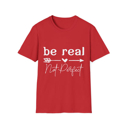Be Real Not Perfect Unisex T-Shirt