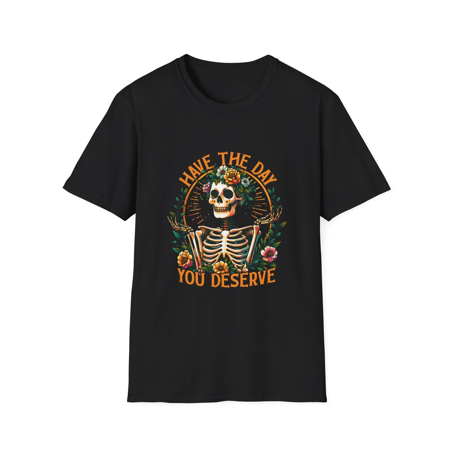 Day You Deserve Skeleton T-Shirt, Unisex Graphic Tee, Casual Halloween Top, Floral Skull Shirt, Perfect Gift for All Occasions