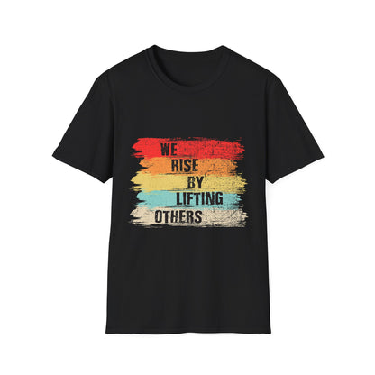 Inspirational Unisex T-Shirt - "We Rise By Lifting Others"