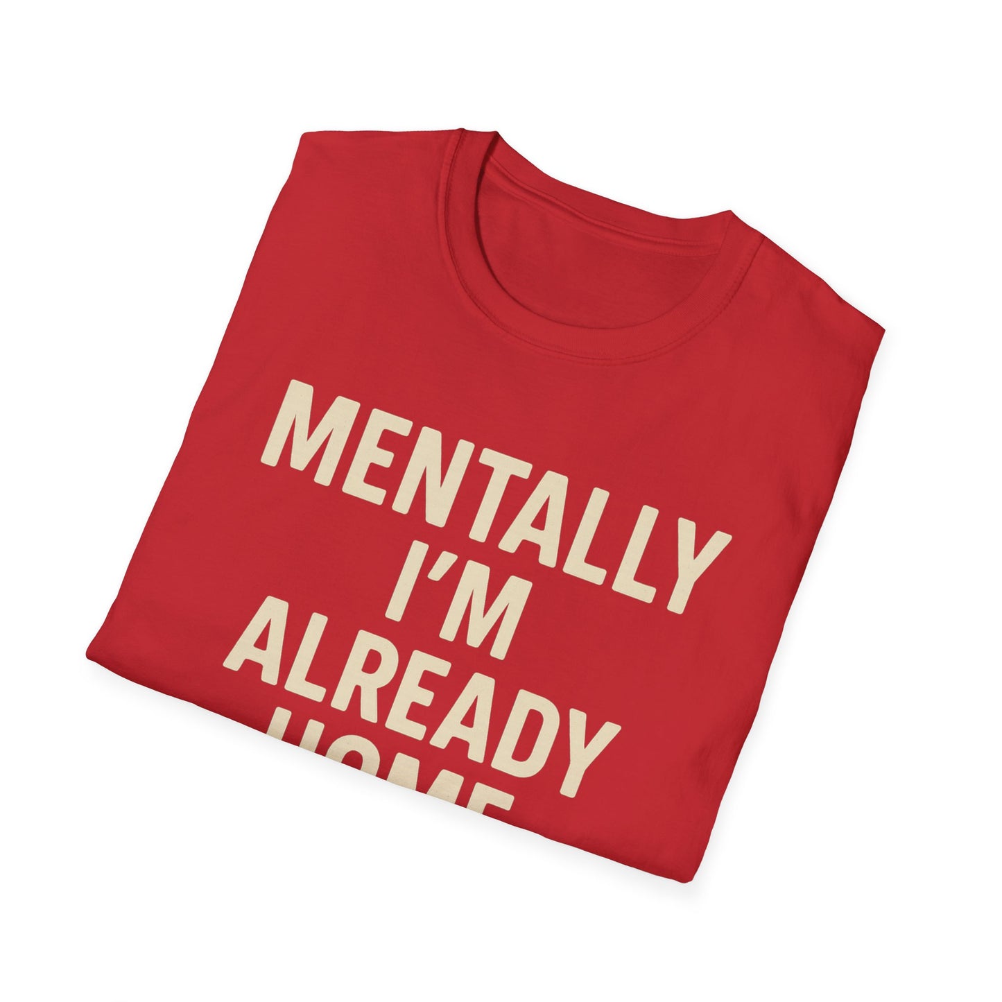 Mentally I'm Already Home Unisex Softstyle T-Shirt | Relaxed Casual Wear, Gift for Homebody, Cozy Vibes, Great for Lounging, Perfect [...]