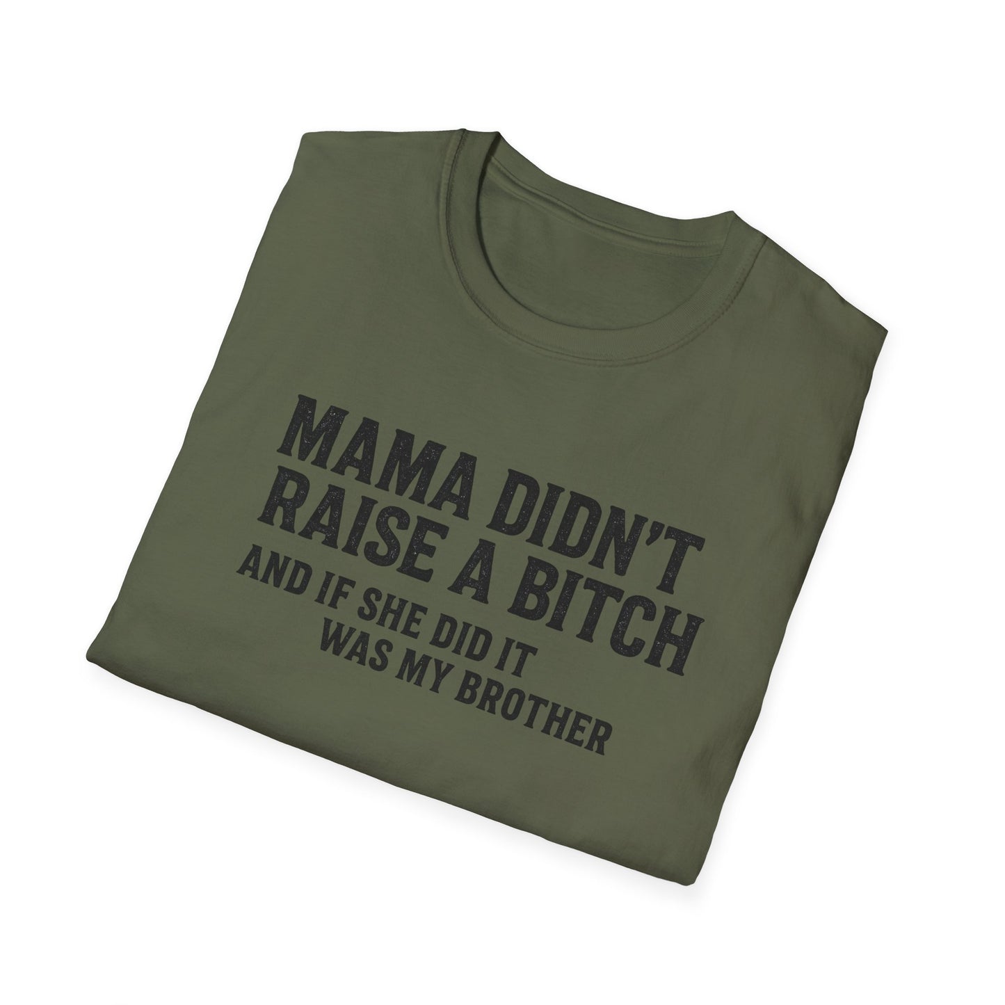 Mama Didn't Raise a Bitch Unisex T-Shirt | Fun Gift for Brothers | Casual Tee for Family Gatherings, Birthdays, Humor, Everyday Wear