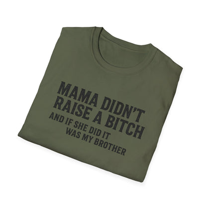 Mama Didn't Raise a Bitch Unisex T-Shirt | Fun Gift for Brothers | Casual Tee for Family Gatherings, Birthdays, Humor, Everyday Wear