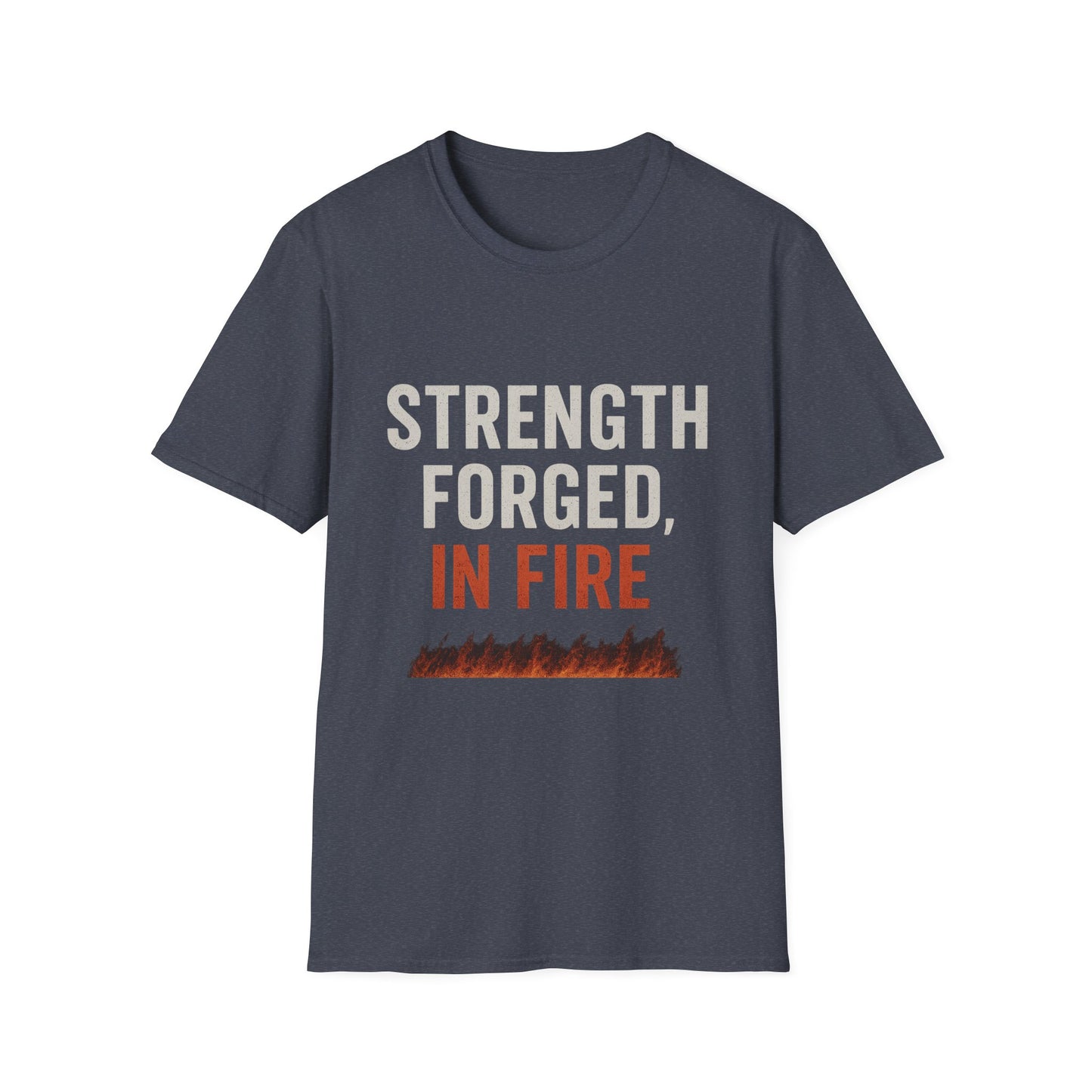 Strength Forged in Fire Unisex T-Shirt, Inspirational Tee, Motivational Shirt, Gift for Him/Her, Casual Wear, Fire Lover's Apparel