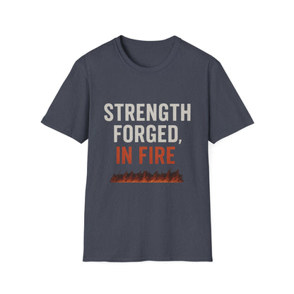 Strength Forged in Fire Unisex T-Shirt, Inspirational Tee, Motivational Shirt, Gift for Him/Her, Casual Wear, Fire Lover's Apparel