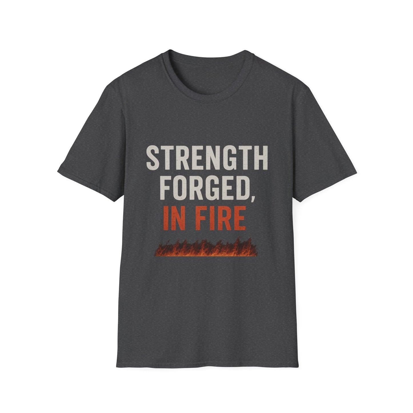 Strength Forged in Fire Unisex T-Shirt, Inspirational Tee, Motivational Shirt, Gift for Him/Her, Casual Wear, Fire Lover's Apparel