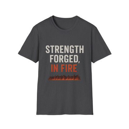 Strength Forged in Fire Unisex T-Shirt, Inspirational Tee, Motivational Shirt, Gift for Him/Her, Casual Wear, Fire Lover's Apparel