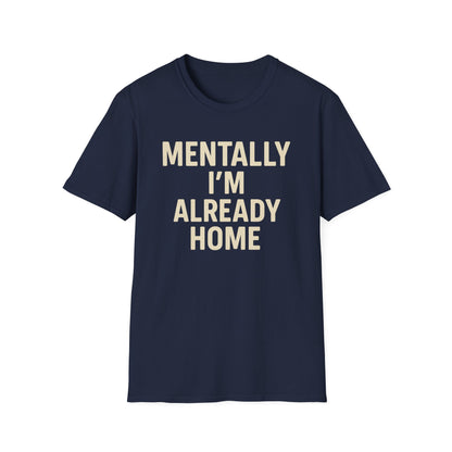 Mentally I'm Already Home Unisex Softstyle T-Shirt | Relaxed Casual Wear, Gift for Homebody, Cozy Vibes, Great for Lounging, Perfect [...]