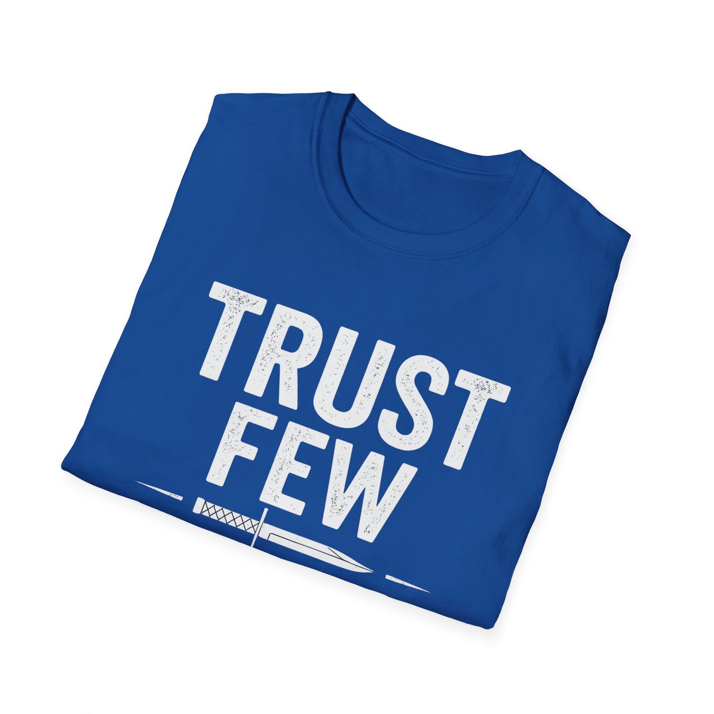 Trust Few Fear None Unisex T-Shirt | Softstyle Tee for Casual Wear, Gift for Friends, Motivational Apparel