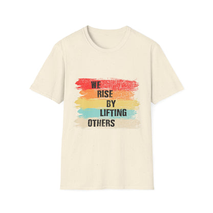 Inspirational Unisex T-Shirt - "We Rise By Lifting Others"