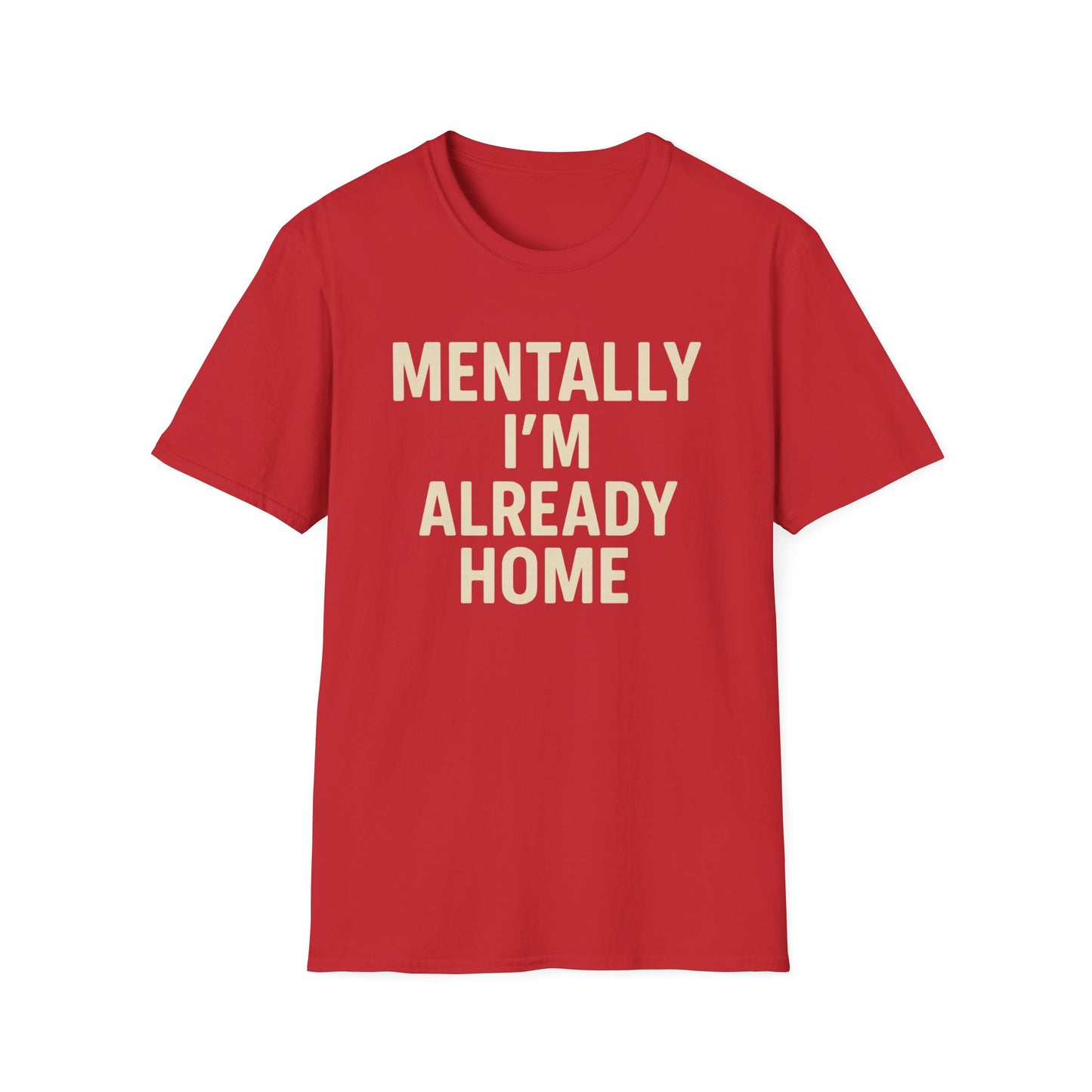 Mentally I'm Already Home Unisex Softstyle T-Shirt | Relaxed Casual Wear, Gift for Homebody, Cozy Vibes, Great for Lounging, Perfect [...]