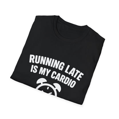 Funny Running Late is My Cardio Unisex T-Shirt | Gift for Busy People, Unique Apparel, Casual Wear, Humor Tee, Birthday Gift