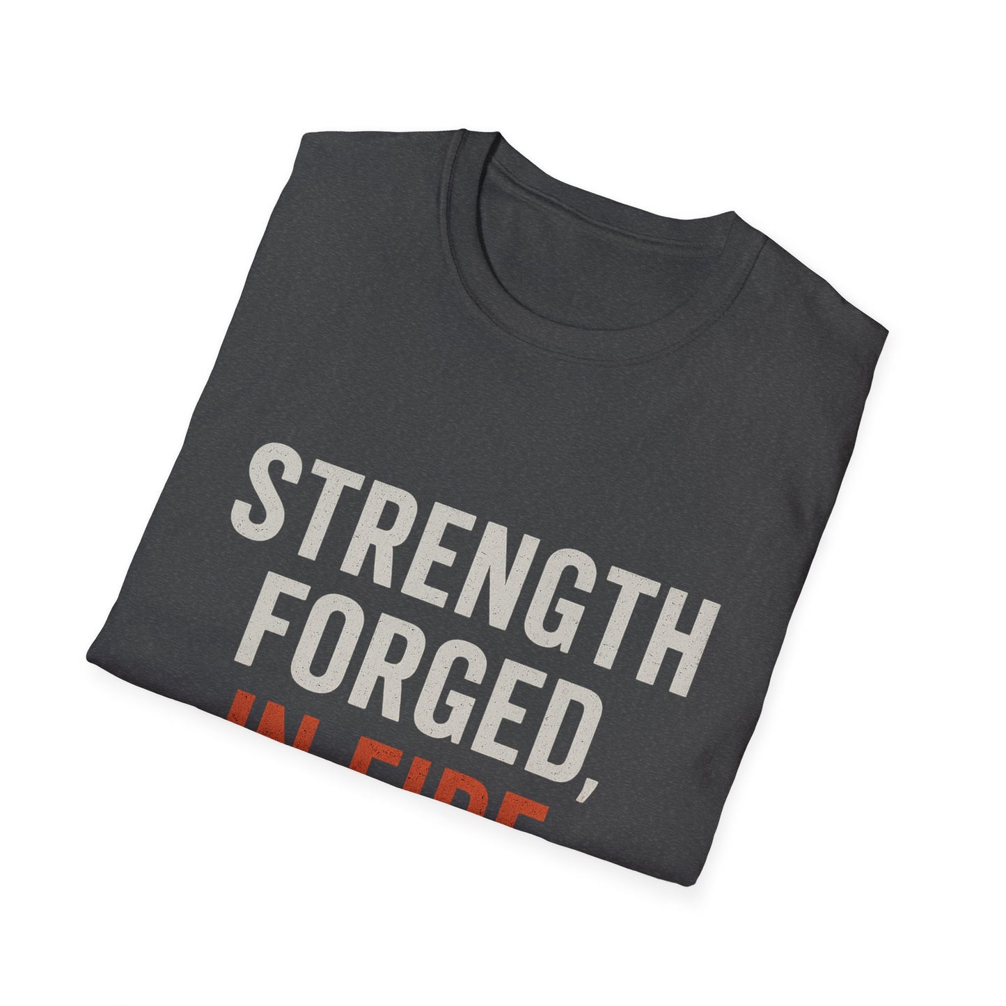 Strength Forged in Fire Unisex T-Shirt, Inspirational Tee, Motivational Shirt, Gift for Him/Her, Casual Wear, Fire Lover's Apparel